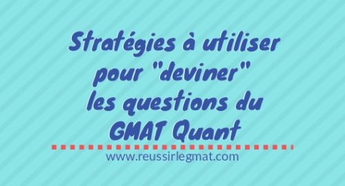 Stratégies à utiliser pour deviner les questions du GMAT Quant